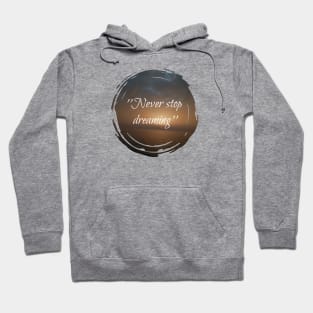 Never stop dreaming Hoodie